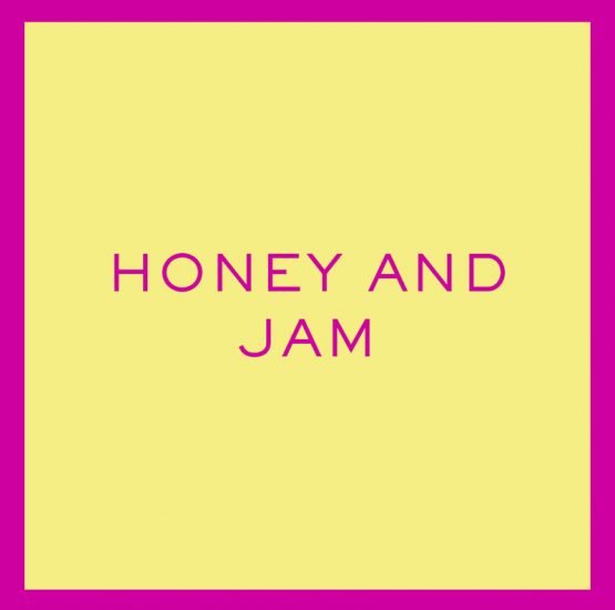 Honey and Jam